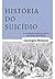Historia do Suicidio (Em Portugues do Brasil)