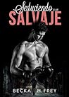 Seduciendo a un salvaje by Becka M. Frey