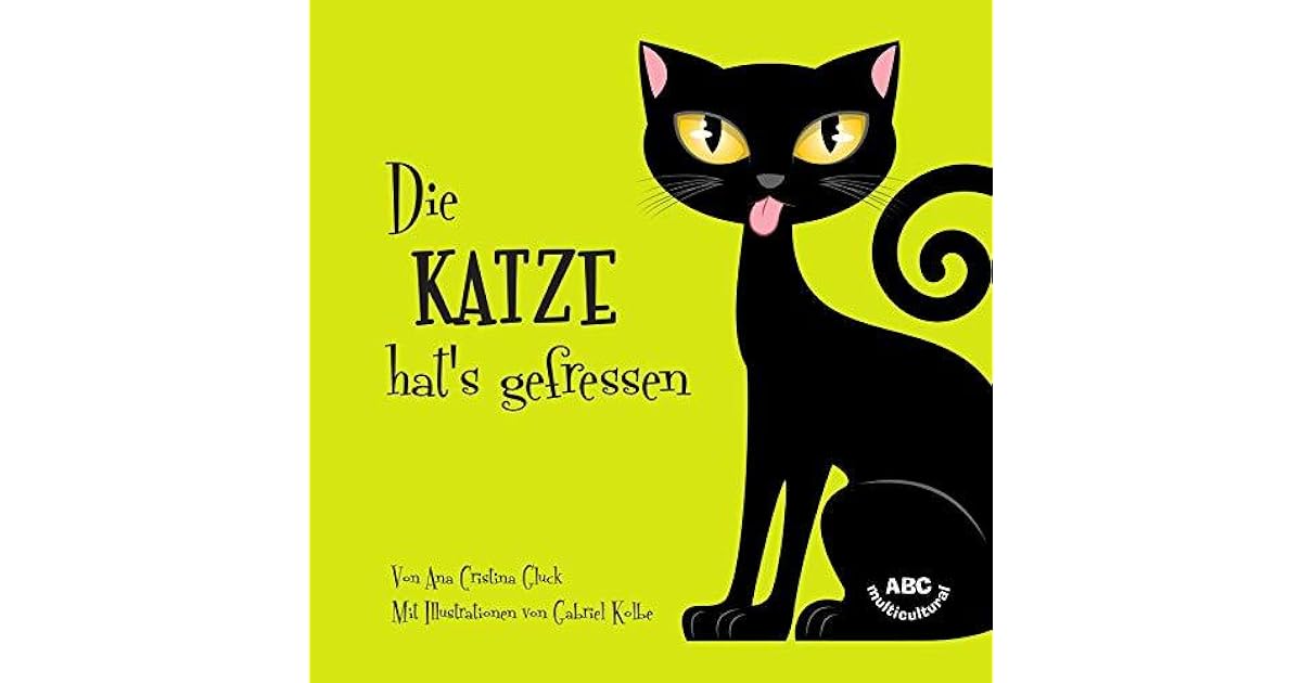 Die Katze hat's gefressen by Ana Cristina Gluck