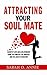 Attracting Your Soul Mate: Manifest Love And A Relationship Using The Power Of The Universe And The Law Of Attraction