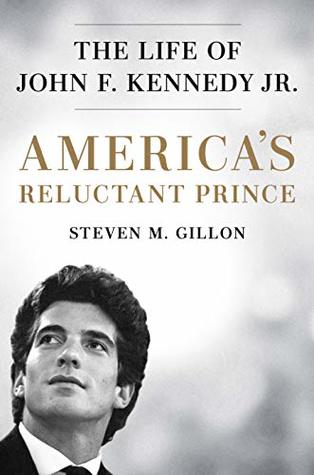 America's Reluctant Prince: The Life of John F. Kennedy Jr. (Kindle Edition)