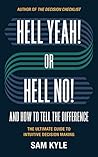Hell Yeah! or Hell No! And How to Tell the Difference: The Ultimate Guide to Intuitive Decision Making Book cover for Hell Yeah! or Hell No! And How to Tell the Difference: The Ultimate Guide to Intuitive Decision Making