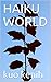 HAIKU WORLD