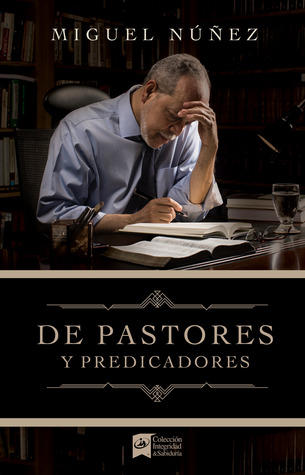 De pastores y predicadores | From Pastors and Preachers (Spanish Edition)