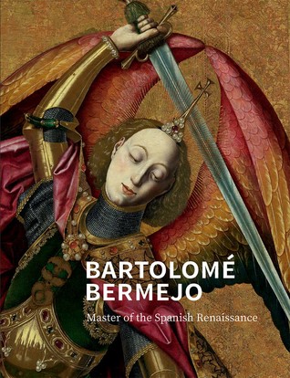 Bartolomé Bermejo: Master of the Spanish Renaissance (Hardcover)