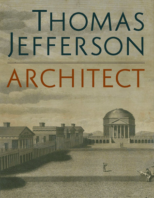 Thomas Jefferson, Architect: Palladian Models, Democratic Principles, and the Conflict of Ideals (Hardcover)