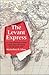 The Levant Express: The Arab Uprisings, Human Rights, and the Future of the Middle East