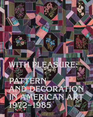 With Pleasure: Pattern and Decoration in American Art 1972–1985 (Hardcover)