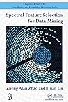 Spectral Feature Selection for Data Mining (Chapman & Hall/CRC Data Mining and Knowledge Discovery Series)