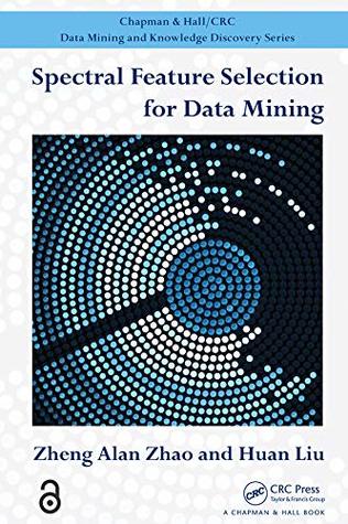 Spectral Feature Selection for Data Mining (Chapman & Hall/CRC Data Mining and Knowledge Discovery Series)
