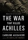 The War That Killed Achilles: The True Story of Homer's Iliad and the Trojan War