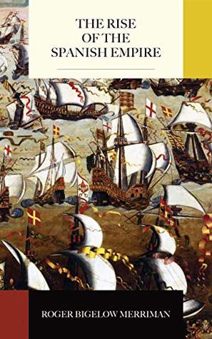 The Rise of the Spanish Empire (Kindle Edition)