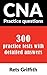 CNA Practice Questions : 300 practice tests with detailed answers: CNA State boards practice Exam practice tests