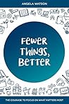 Fewer Things, Better by Angela Watson