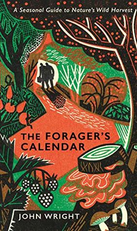 The Forager's Calendar: A Seasonal Guide to Nature’s Wild Harvests (Hardcover)