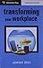 Transforming Your Workplace