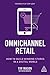 Omnichannel Retail: How to build winning stores in a digital world
