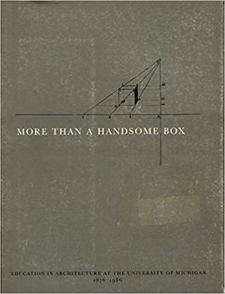 More than a handsome box: Education in architecture at the University of Michigan, 1876-1986 (Paperback)