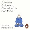 A Monk's Guide to a Clean House and Mind by Shoukei Matsumoto A Monk's Guide to a Clean House and Mind by Shoukei Matsumoto