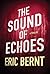 The Sound of Echoes by Eric Bernt