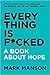 Everything Is F*cked: A Boo...