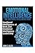 Emotional Intelligence: The Emotional Intelligence Book - Emotional Intelligence at Work and Emotional Intelligence Leadership