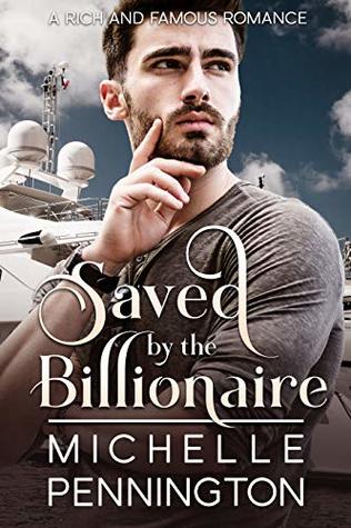 Saved by the Billionaire (Rich and Famous Romance, #3)