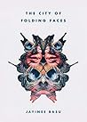 The City Of Folding Faces by Jayinee Basu