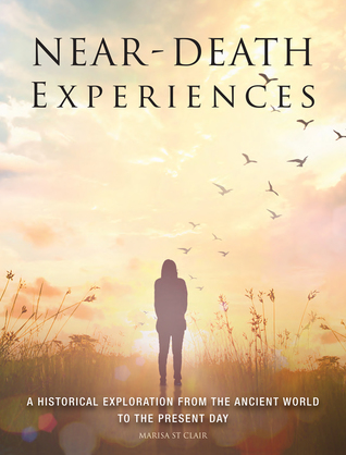 Near-Death Experiences: A Historical Exploration from the Ancient World to the Present Day (Unexplained)