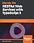 Hands-On RESTful Web Services with TypeScript 3: Design and develop scalable RESTful APIs for your applications