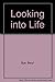 Looking into Life