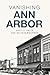 Vanishing Ann Arbor by Patti F. Smith