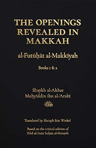 The Openings Revealed in Makkah (al-Futuhat al-Makkiyah), Books 1 & 2