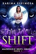 Shift (Mackenzie Grey: Origins, #1)