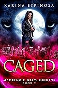 Caged (Mackenzie Grey: Origins, #2)