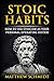 Stoic Habits: How To Use St...