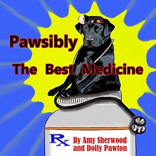 Pawsibly The Best Medicine (Kindle Edition)