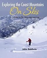 Exploring The Coast Mountains On Skis By John Baldwin