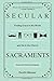 SECULAR SACRAMENTS by Dustin Messer