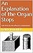 An Explanation of the Organ Stops: with hints for the effective combinations (Organs and Organ Music Book 2)