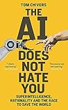 AI Does Not Hate You by Tom  Chivers