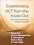 Experiencing ACT from the Inside Out: A Self-Practice/Self-Reflection Workbook for Therapists (Self-Practice/Self-Reflection Guides for Psychotherapists)