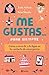 Me gustas... para siempre: Como convertir a tu ligue en tu contacto de emergencia (Spanish Edition)