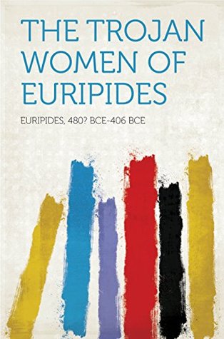 The Trojan Women of Euripides