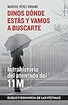 Dinos dónde estás y vamos a buscarte: Memoria y duelo del 11M (a 15 años del atentado) (Indicios no ficción) (Spanish Edition)