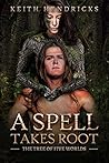A Spell Takes Root by Keith Hendricks