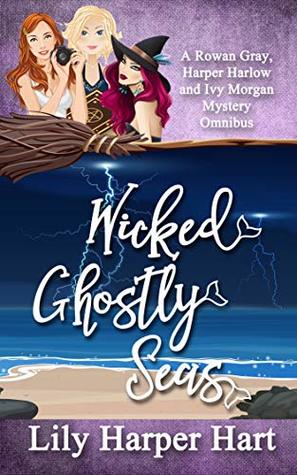 Wicked Ghostly Seas: Wicked Ghosts / Wicked Seas / Ghostly Seas (Rowan Gray, Harper Harlow and Ivy Morgan)
