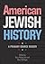 American Jewish History: A Primary Source Reader (Brandeis Series in American Jewish History, Culture, and Life)