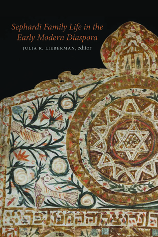 Sephardi Family Life in the Early Modern Diaspora (HBI Series on Jewish Women)