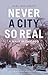 Never a City So Real: A Walk in Chicago (Chicago Visions and Revisions)